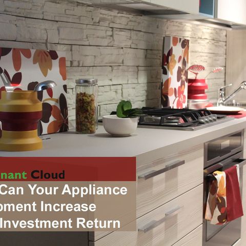 How Can Your Appliance Equipment Increase Your Investment Return