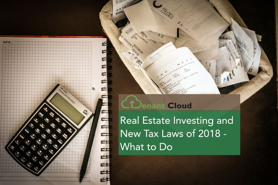 Real Estate Investing and the New Tax Laws of 2018 - What to Do
