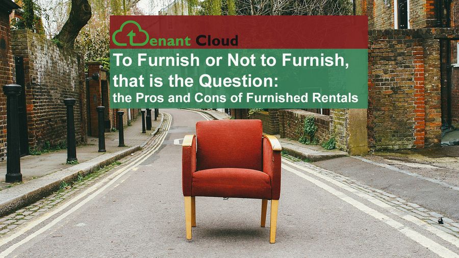 To Furnish or Not to Furnish, that is the Question: The Pros and Cons of Furnished Rentals