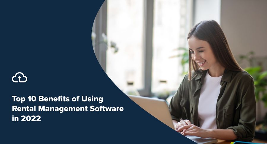 Top 10 Benefits of Using Rental Management Software in 2022
