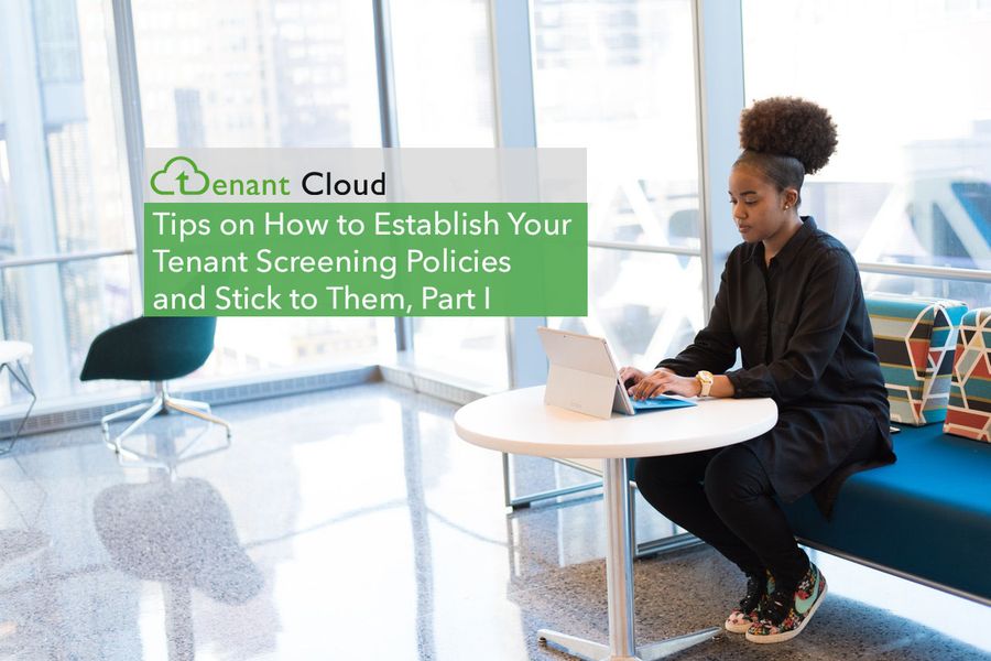 How to Establish Your Tenant Screening Policies and Stick to Them, Part I