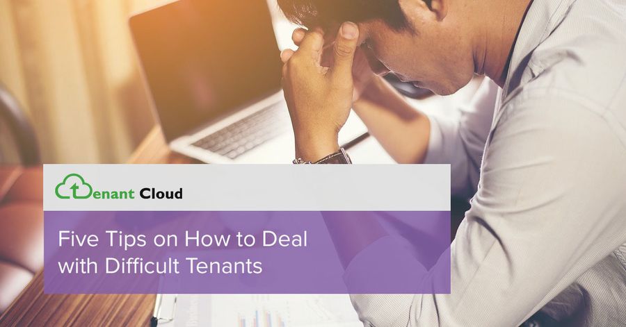 Five Tips on How to Deal with Difficult Tenants