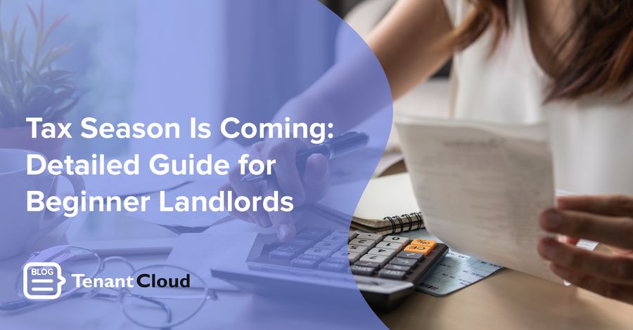 Tax Season is Coming: Detailed Guide for Beginner Landlords