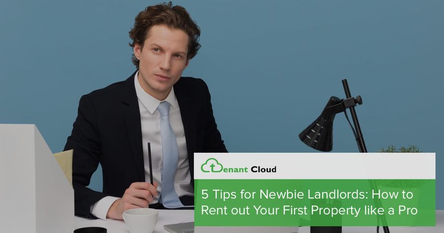 5 Tips for Newbie Landlords: How to Rent out Your First Property like a Pro