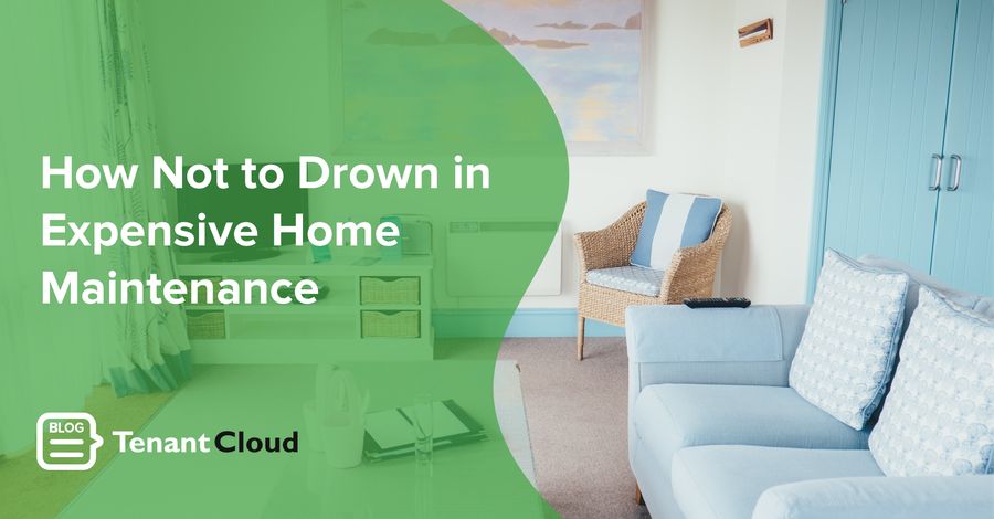 How Not to Drown in Expensive Home Maintenance