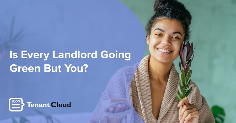 Is Every Landlord Going Green But You?